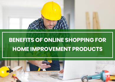 The Benefits of Online shopping for Home Improvement Products